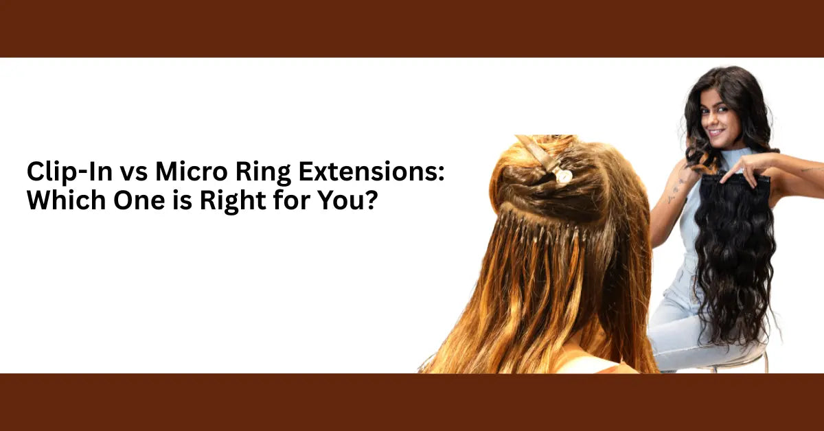 Clip-In vs Micro Ring Extensions – Which One is Right for You
