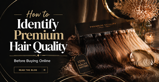 How to Identify Premium Hair Quality Before Buying Online
